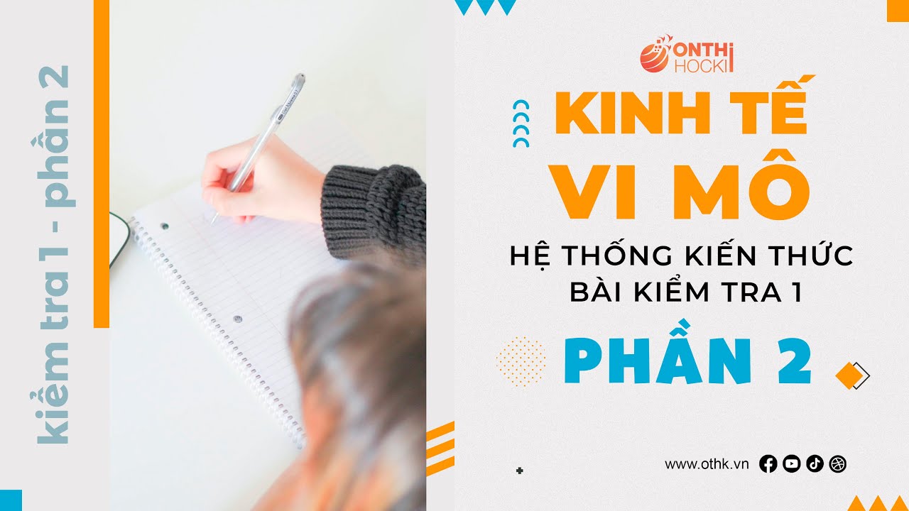 KINH TẾ VI MÔ - Hệ thống kiến thức bài kiểm tra 1  (Phần 2) || TT OTHK