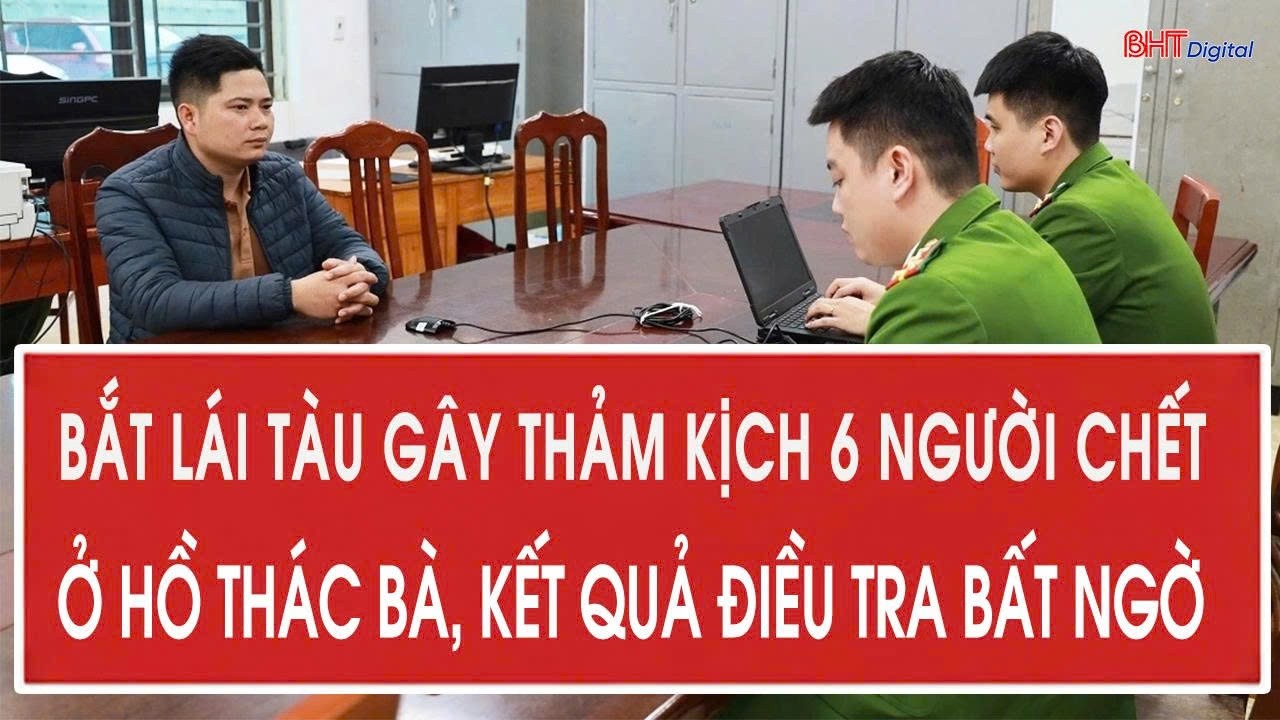 Bắt lái tàu gây thảm kịch 6 người chết ở hồ Thác Bà, kết quả điều tra bất ngờ