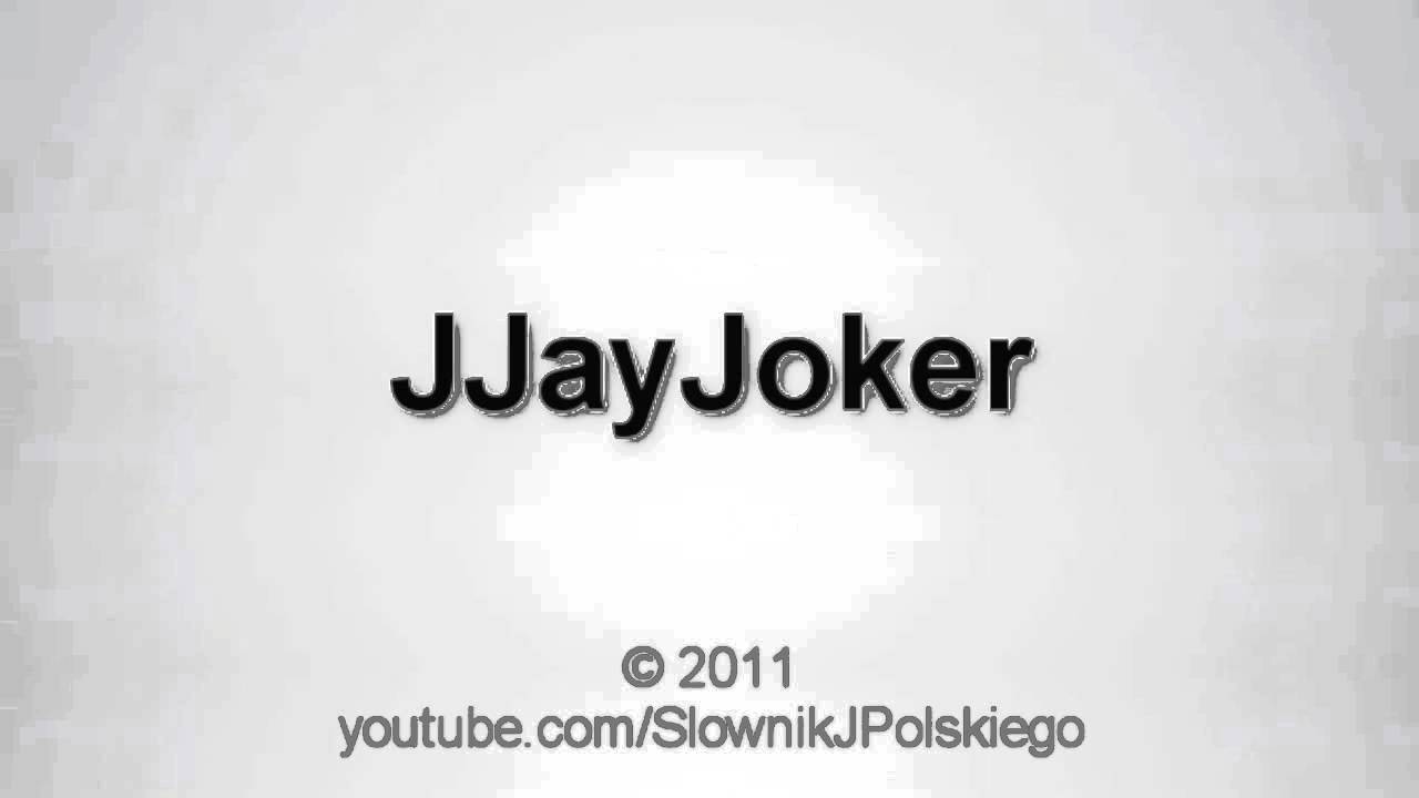Jak wym&oacute;wić JJayJoker