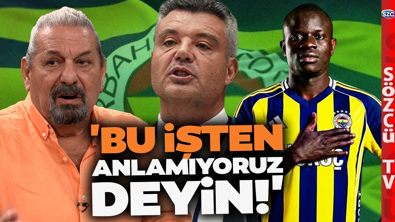 Erman Toroğlu Fenerbahçe'nin Transferlerini Anlattı! Sadettin Saran'a Kante Tepkisi!