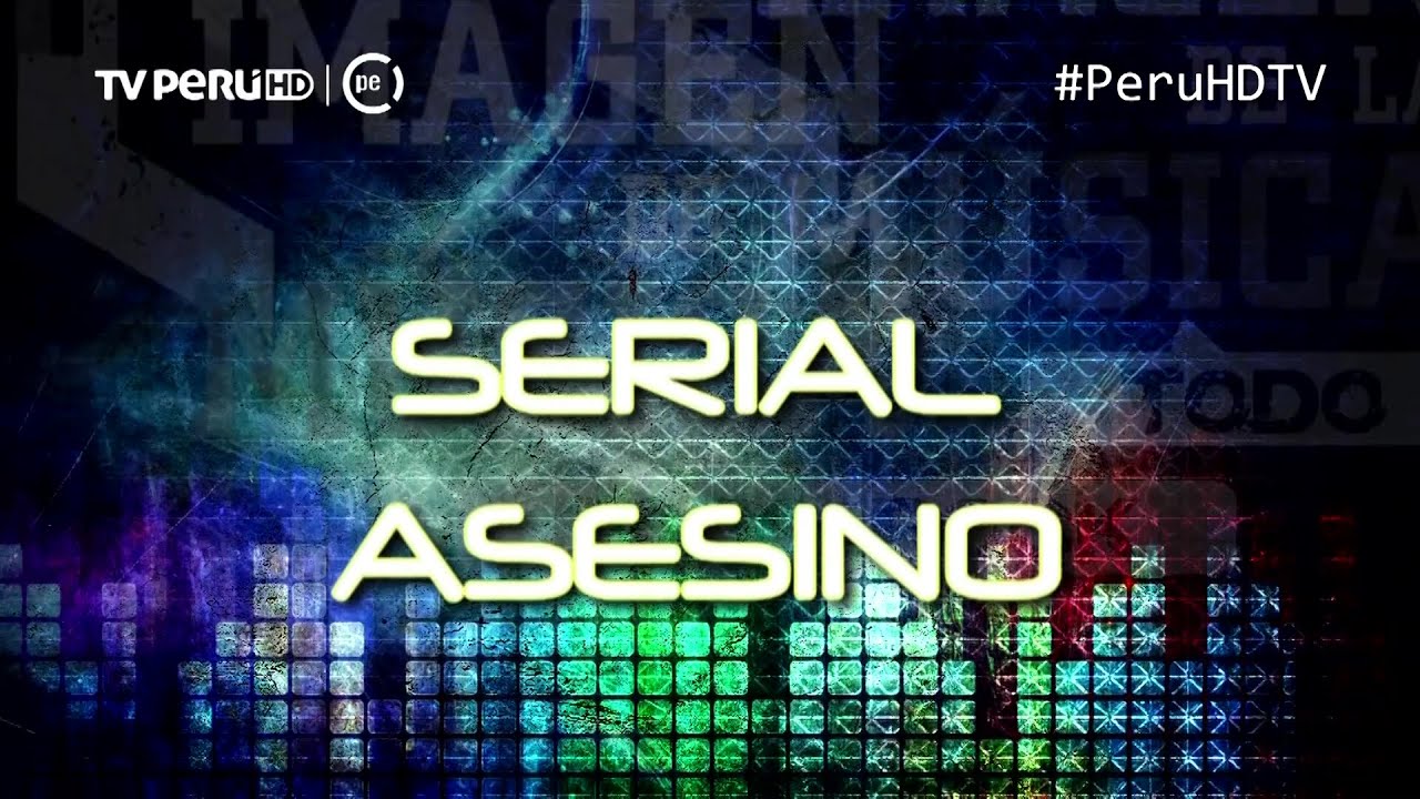 Serial Asesino - Imagen de la Música - TVPERU - PeruHDTV