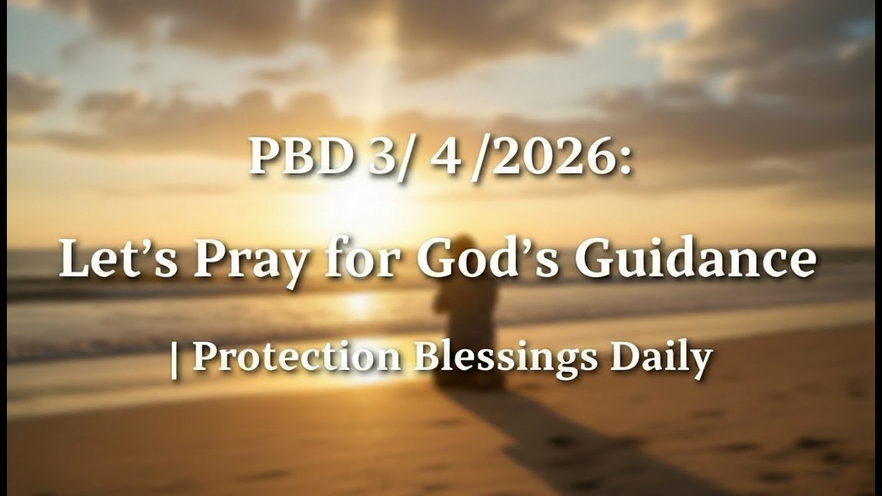 PBD 3/4/2026: Let's Pray for God’s Guidance | Protection Blessings Daily