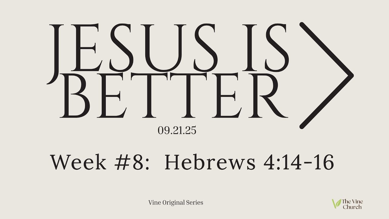 The Vine Church | JESUS IS BETTER - WEEK #8:  HEBREWS 