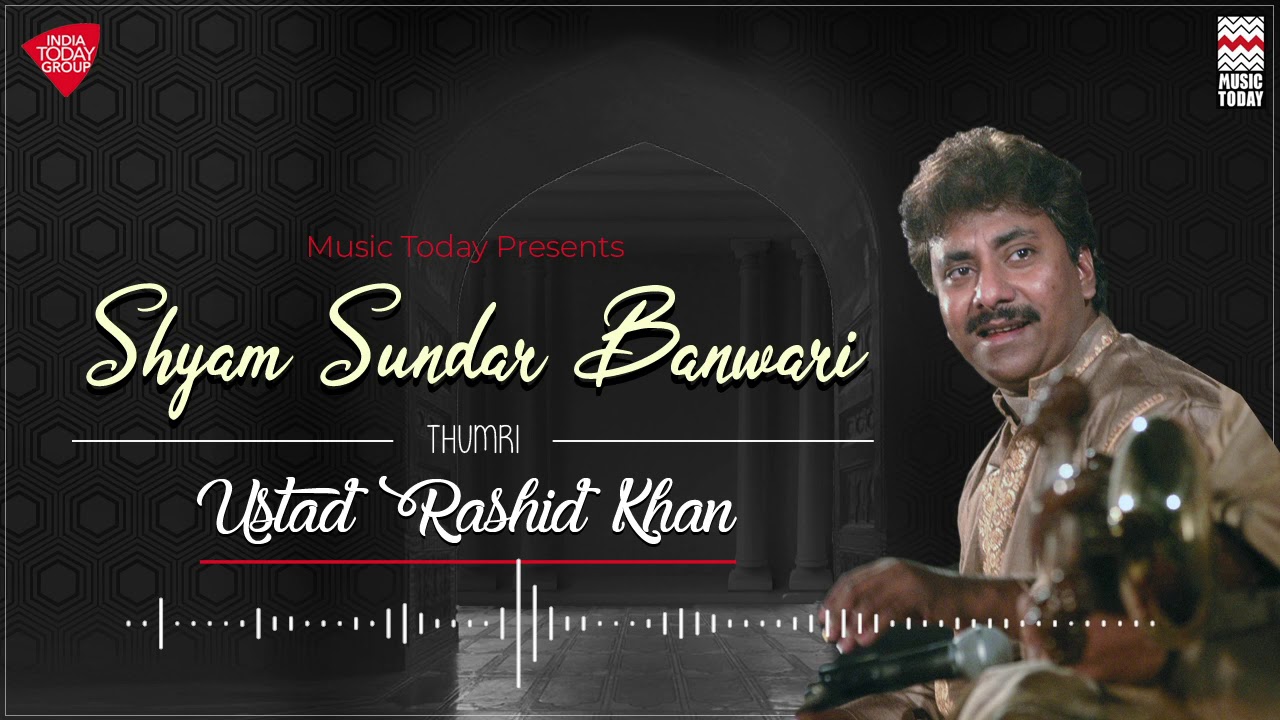 Shyam Sundar Banwari - Thumri | Ustad Rashid Khan | Music Today