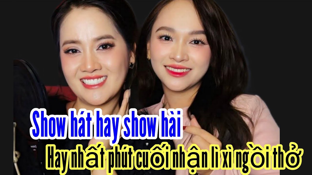 Show hát hay show hài . Hay nhất phút cuối