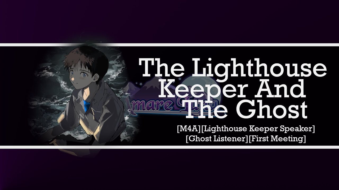 [M4A] The Lighthouse Keeper and the Ghost [Lighthouse Keeper Speaker][Ghost Listener][First Meeting]
