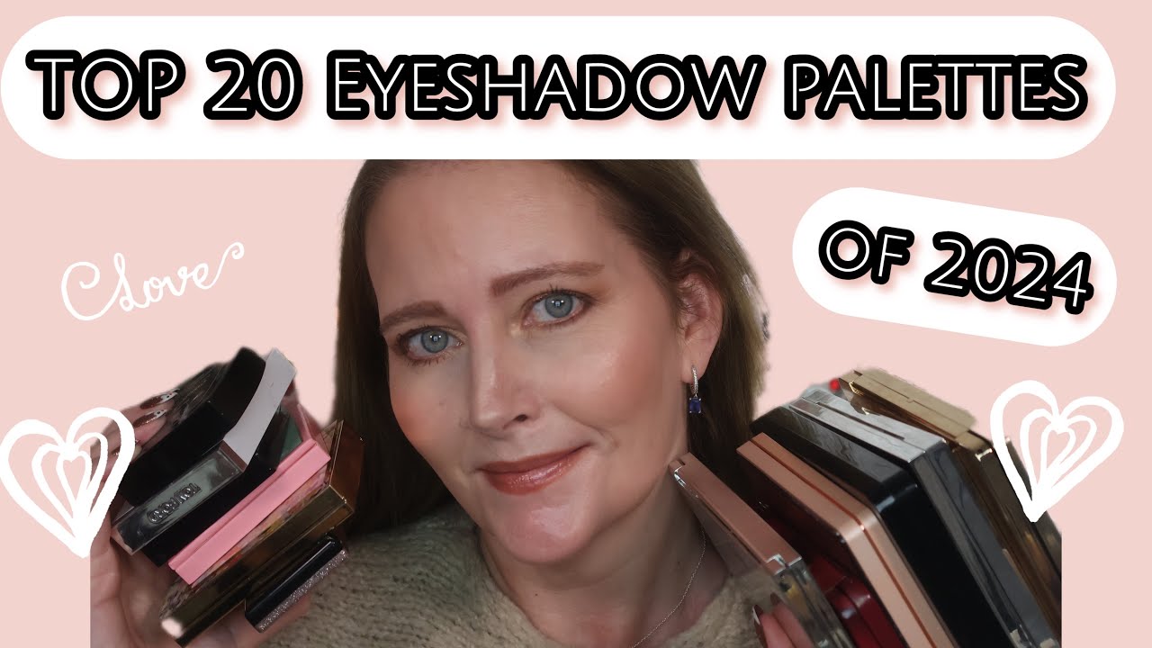 My top 20 eyeshadow palettes from 2024