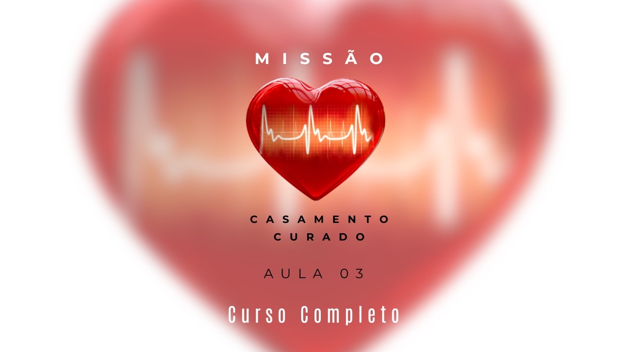 Missão Casamento Curado- Aula 03