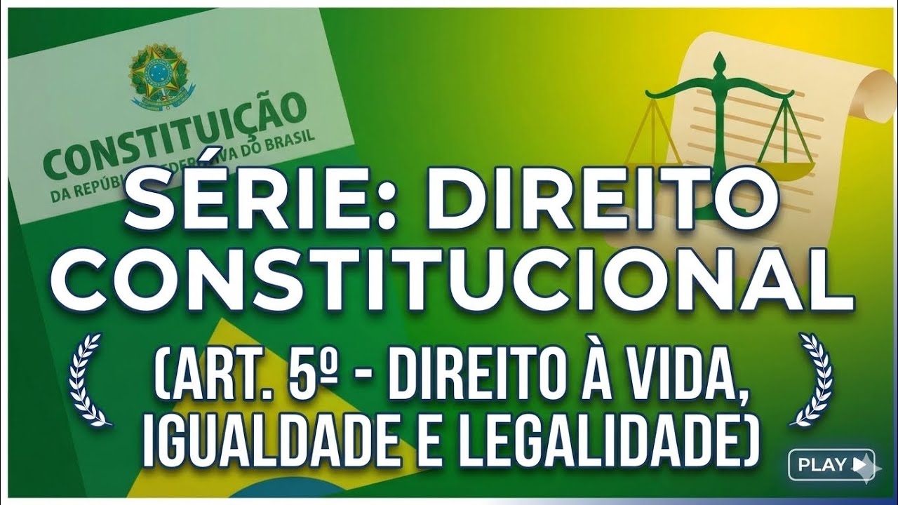 SÉRIE: DIREITO CONSTITUCIONAL- ART. 5° (Direito à vida, igualdade e legalidade)