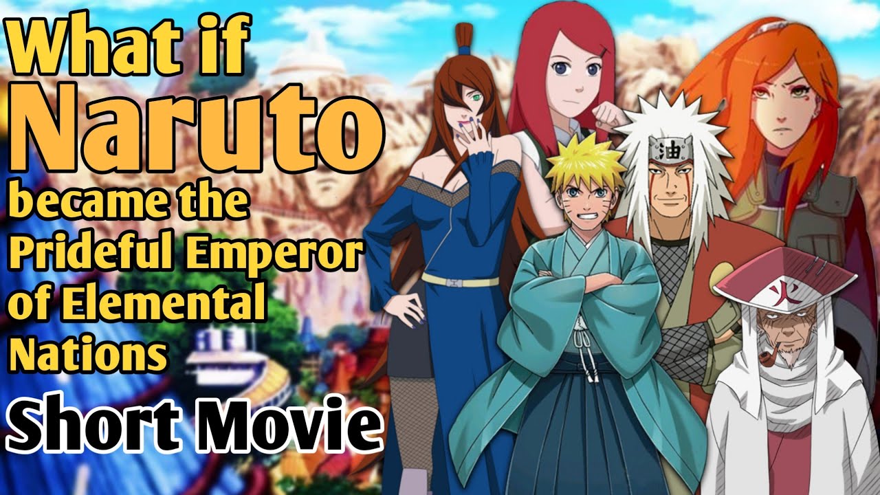 What if Naruto became the prideful emperor of elemental nations Short Movie
