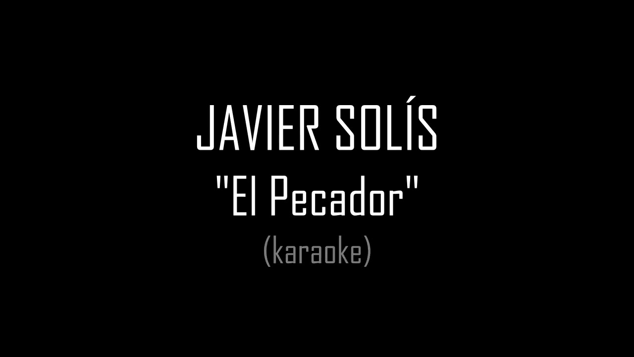 JAVIER SOLÍS - El Pecador (karaoke)