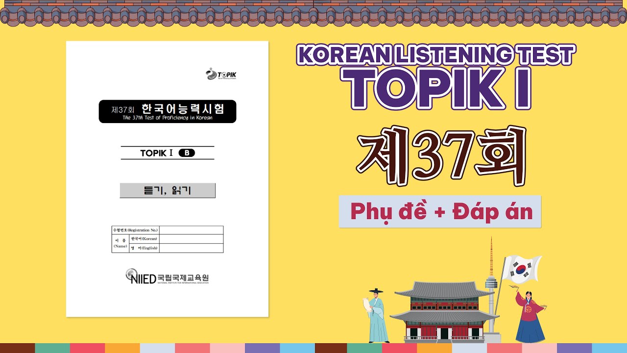[TOPIK I] 한국어능력시험 제37회 | 토픽 듣기 지문 | ĐỀ NGHE TOPIK KỲ 37 | Phụ đề + Đáp án