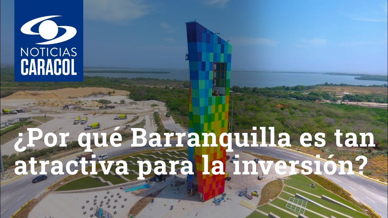¿Por qué Barranquilla es tan atractiva para la inversión nacional y extranjera?