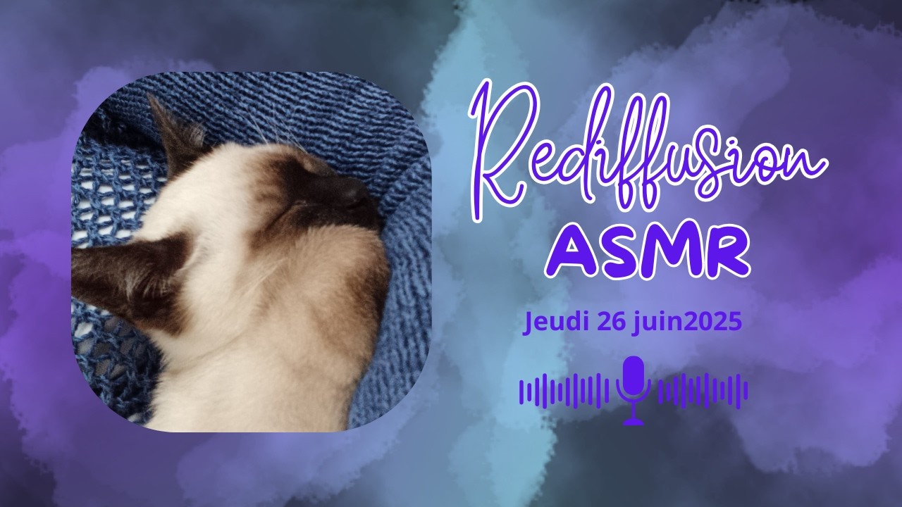 Rediffusion - Live ASMR du 26 juin 2025