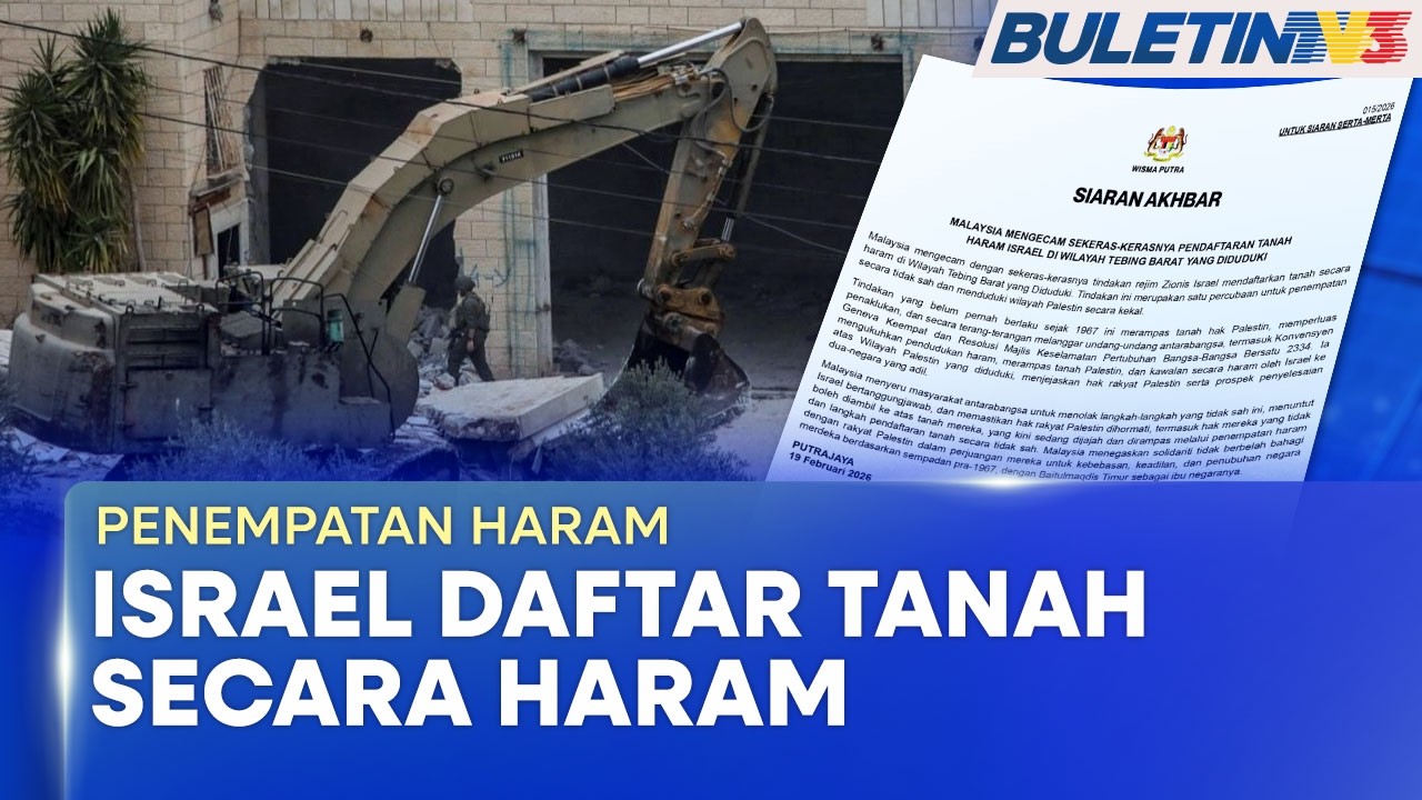PENEMPATAN HARAM | Malaysia Kecam Tindakan Israel Daftar Tanah Secara Haram (BU)