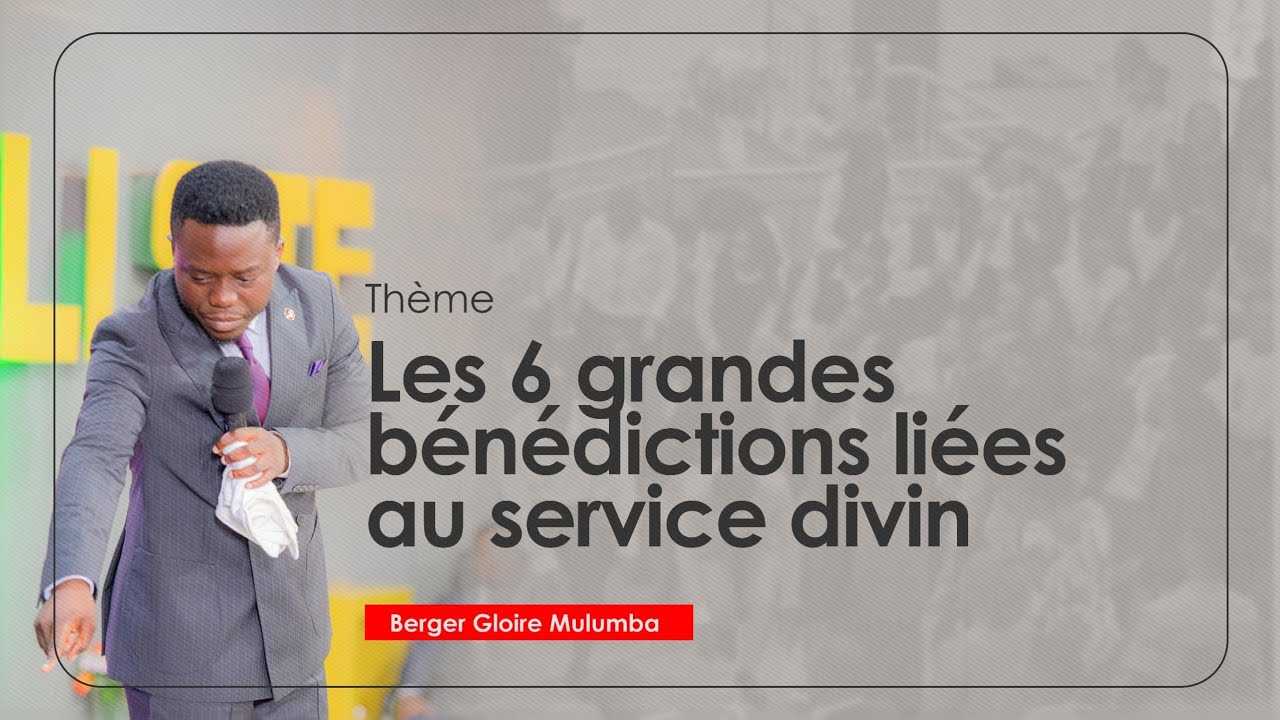 LES 6 GRANDES BÉNÉDICTIONS  LIÉES AU SERVICE DIVIN 