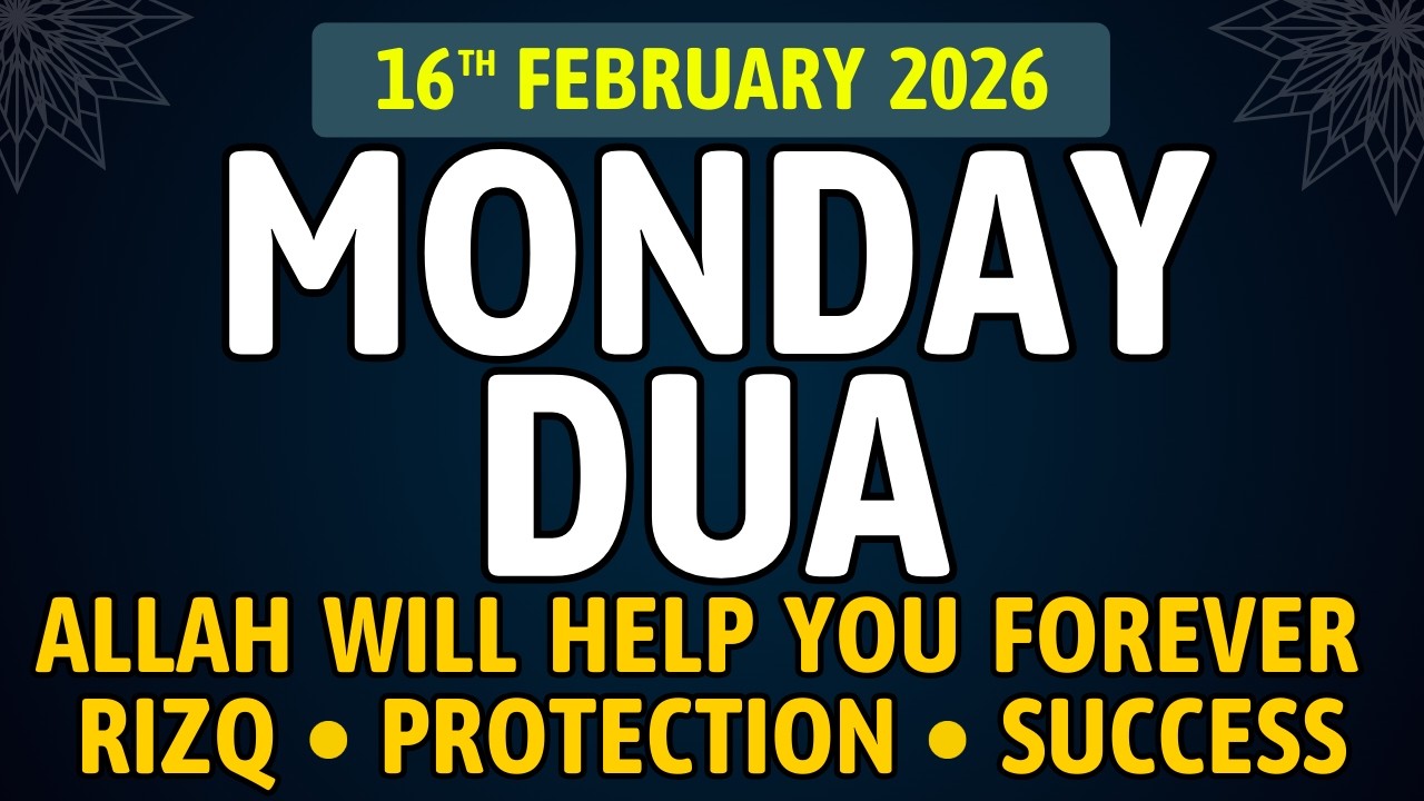 Monday Dua, 16th February 2026 – ALLAH WILL HELP YOU FOR SUCCESS, RIZQ AND PROTECTION