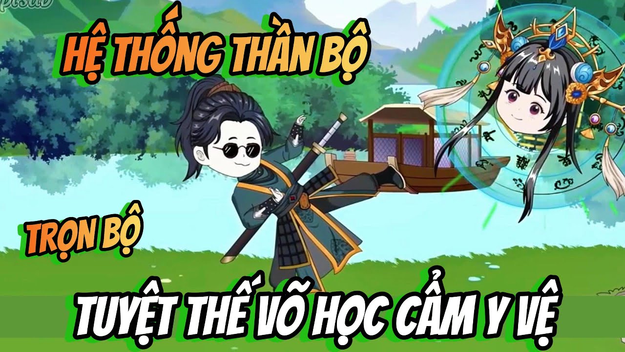 HỆ THỐNG THẦN BỘ - TUYỆT THẾ VÕ HỌC CẨM Y VỆ | Tptsub
