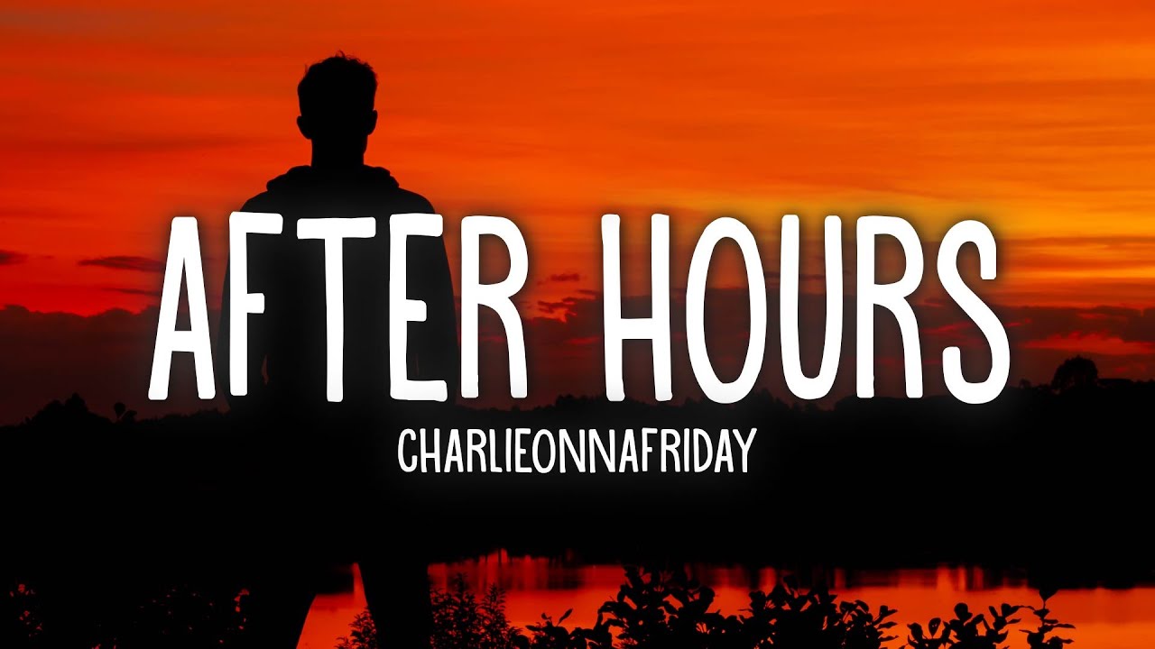 Charlieonnafriday - After Hours (Lyrics)