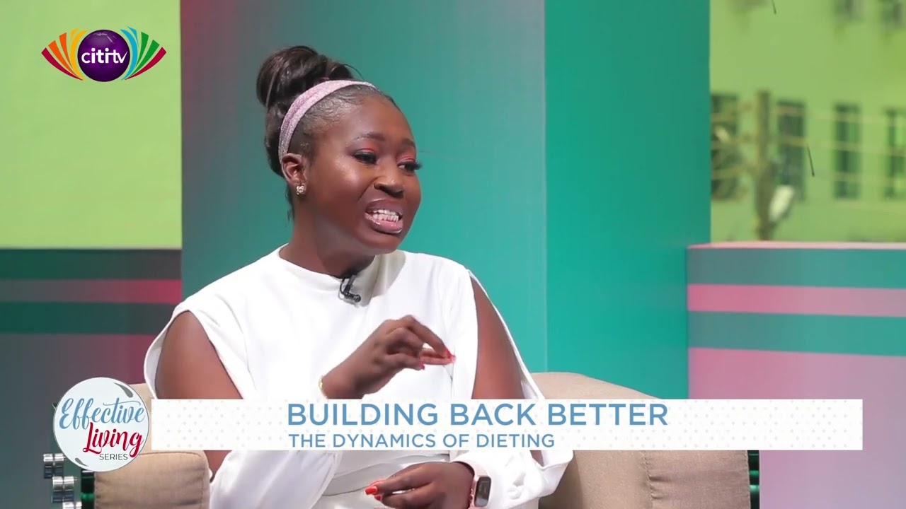 Episode Two: The Dynamics of Dieting with Ama Pokua Afriyie | Effective Living Series 2023