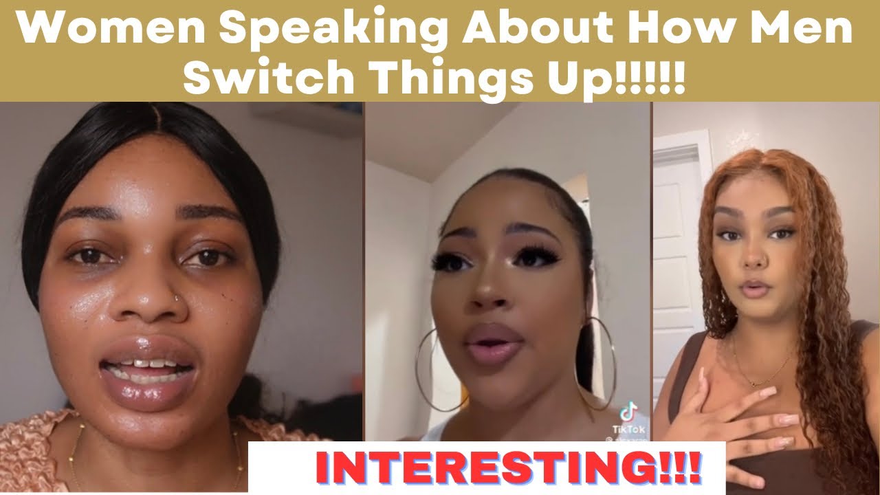 Women Speaking About How Men Switch Things Up
