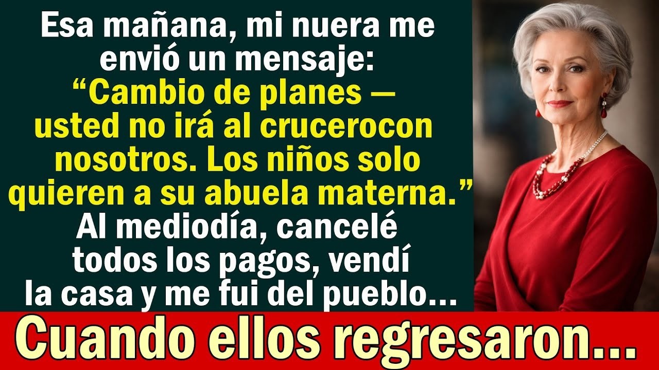 Mi nuera me envió un mensaje： “Ya no irás al crucero con nosotros”  Al mediodía, vendí la casa