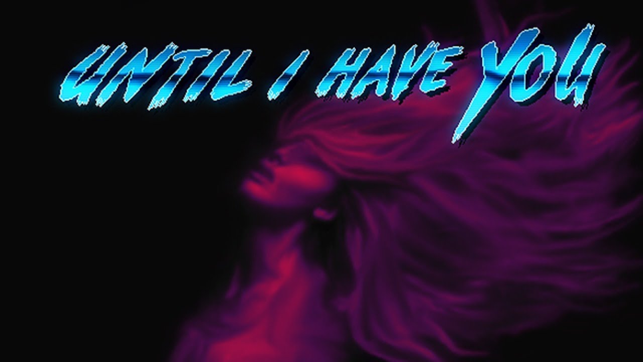 Until I Have You - Primeros minutos