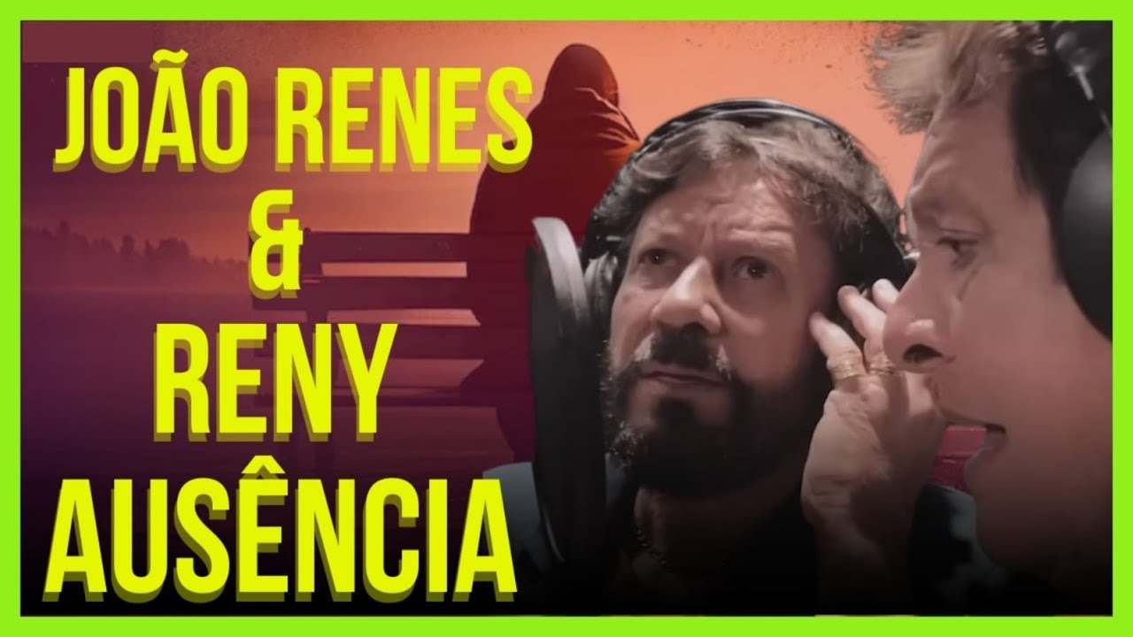 Jo&atilde;o Renes & Reny | Aus&ecirc;ncia (Nova Vers&atilde;o)