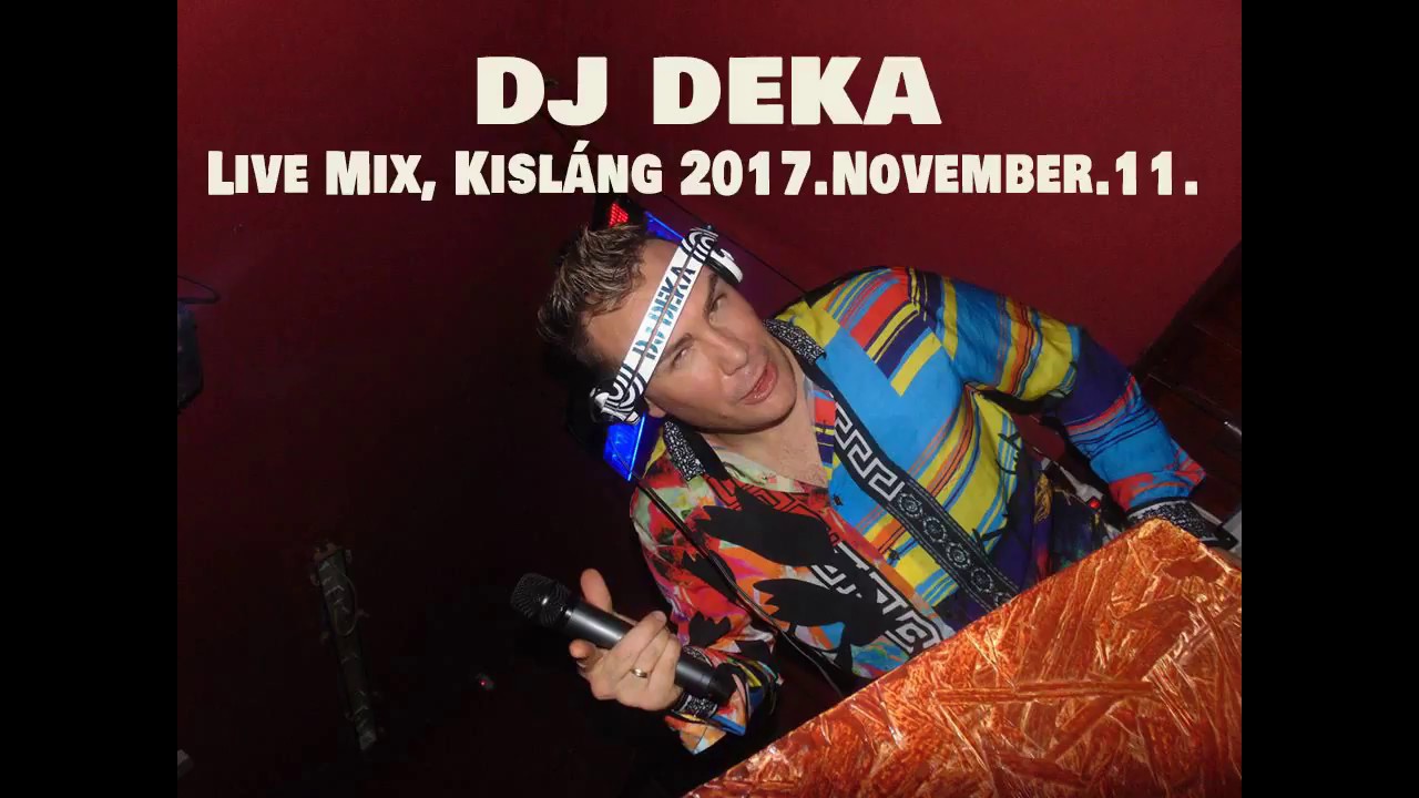 ★ DJ DEKA ★ Live Mix, Kisl&aacute;ng 2017.November.11. New Mix Dance, Club, Mashups, Bootleg, MNML