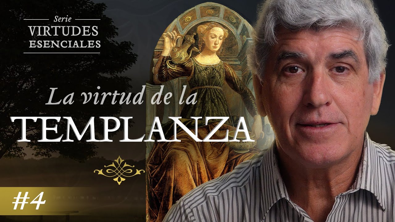 SERIE VIRTUDES ESENCIALES #4 | La Templanza