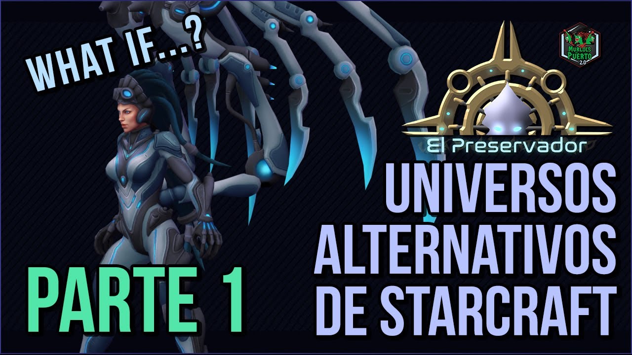 ¿Universos alternativos de Starcraft? - PARTE 1