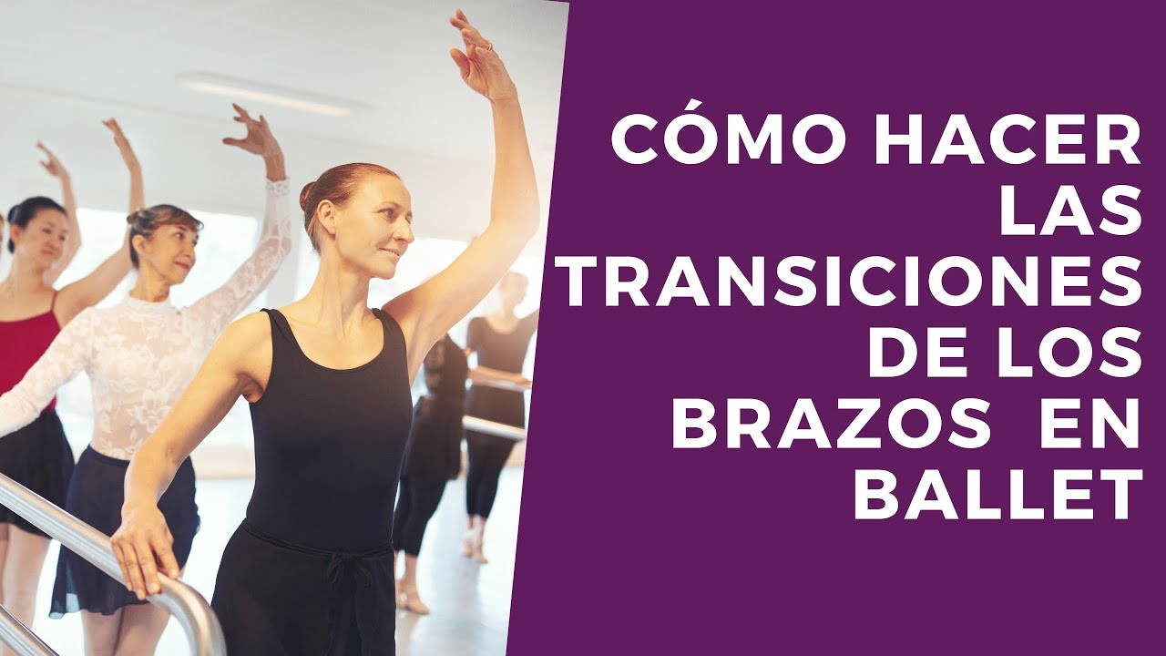 Cómo hacer las transiciones de los brazos en tu clase de danza clásica