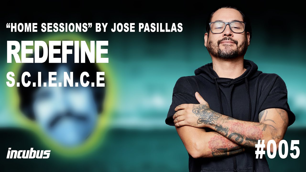 Incubus - Jos&eacute; Pasillas: Redefine (Home Performance)
