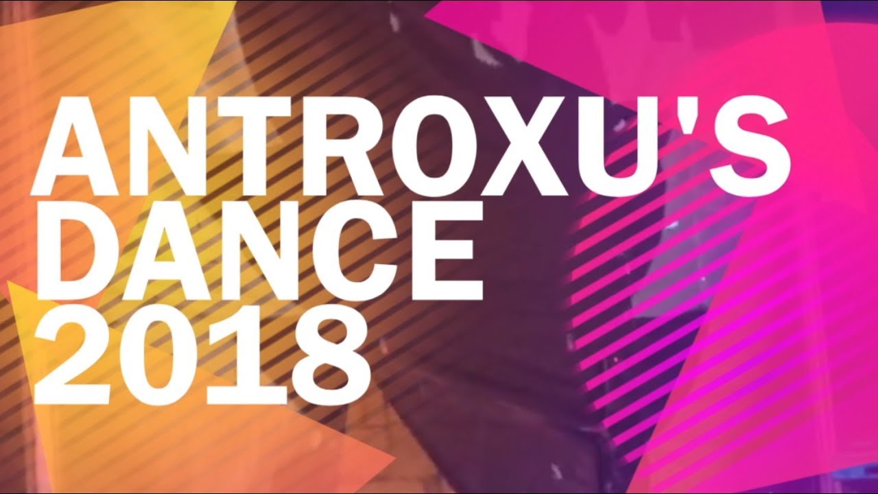 Antroxu's Dance 2018