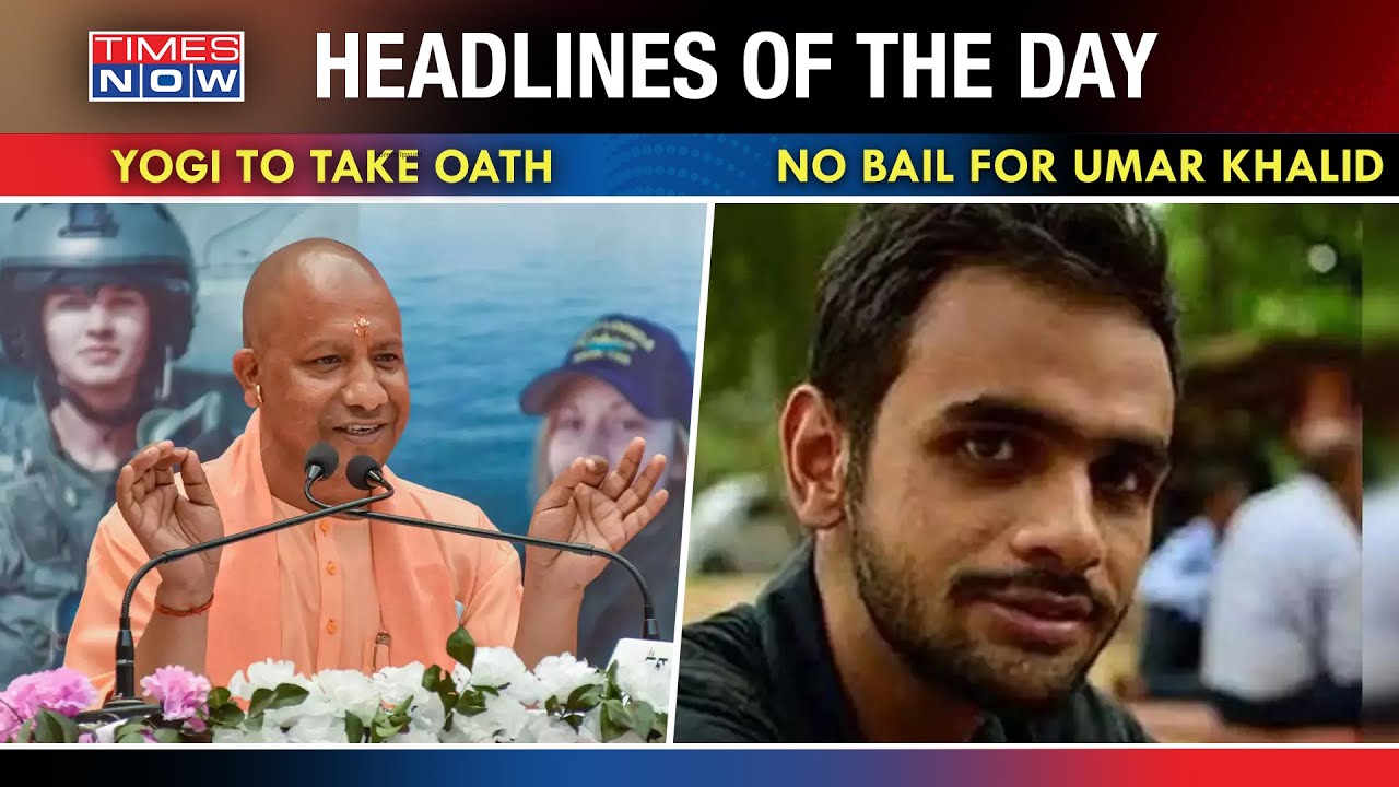 Yogi Adityanath To Take Oath As UP CM; Bail Plea For Umar Khalid Rejected By Court | Top News