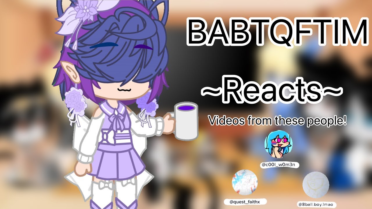 Babtqftim Reacts! (Short//Rushed)