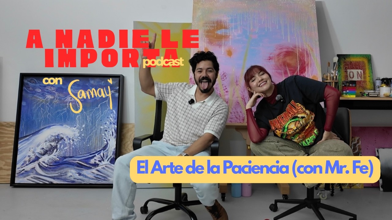 El Arte de la Paciencia (con Mr. Fe) | EP 6 A nadie le importa