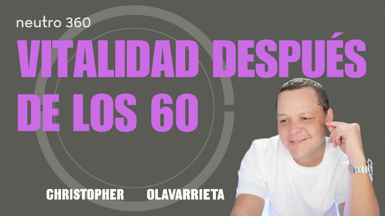 FORTALECIMIENTO para la TERCERA EDAD: Vitalidad, Claridad y Autonom&iacute;a | NEUTRO 360  Christopher