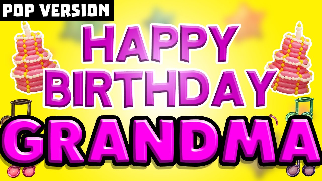 Happy Birthday GRANDMA | POP Version 1 | The Perfect Birthday Song for GRANDMA