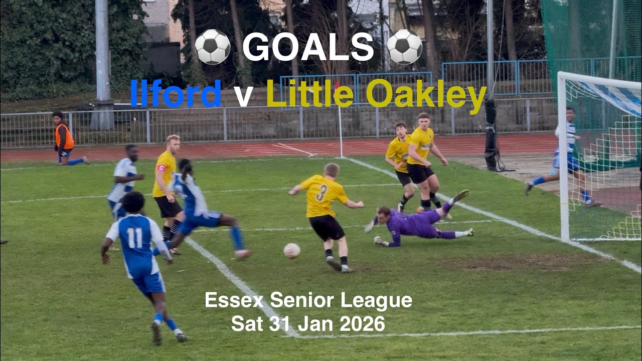 ⚽️ Ilford FC 🔵♈️🟡 Little Oakley FC - Essex Senior League [Sat31Jan26] GOALS