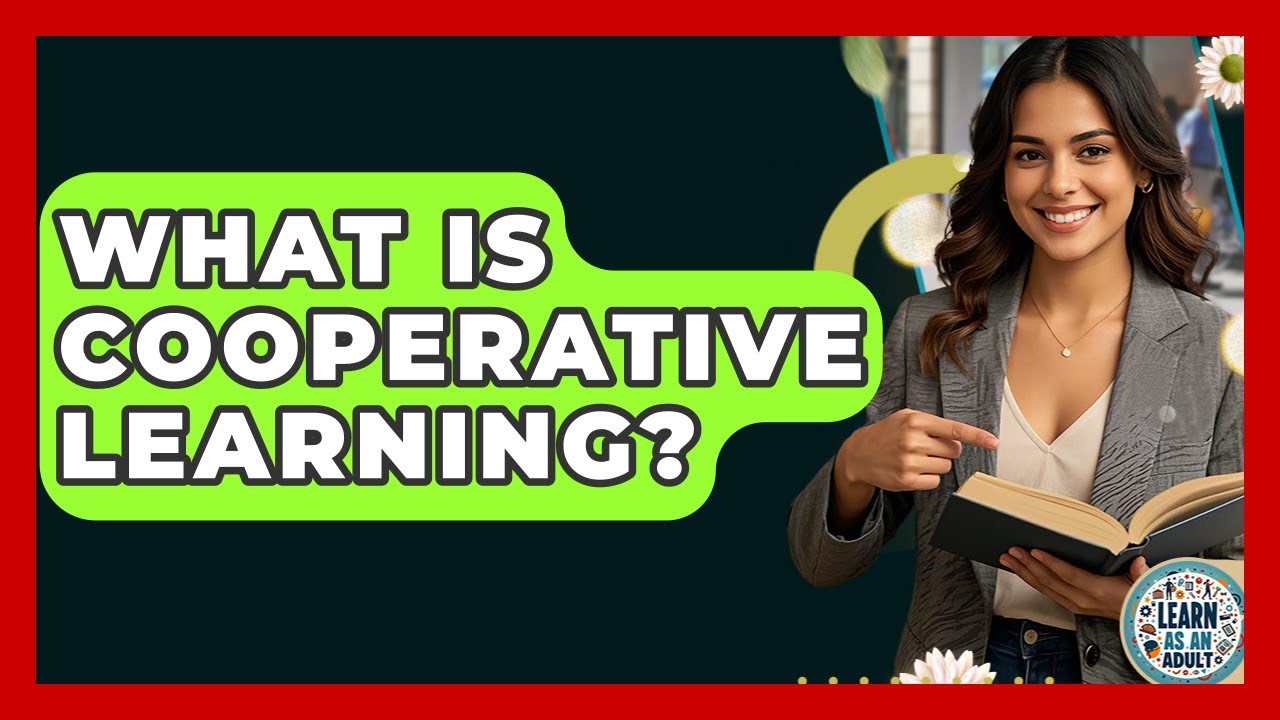 What Is Cooperative Learning? - Learn As An Adult