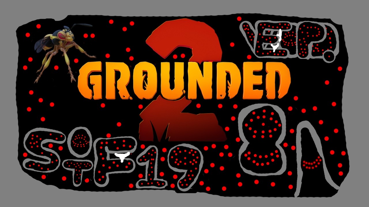 The Pumpking: Grounded 2 Video 8 - Survival of the Friday Ep. 19