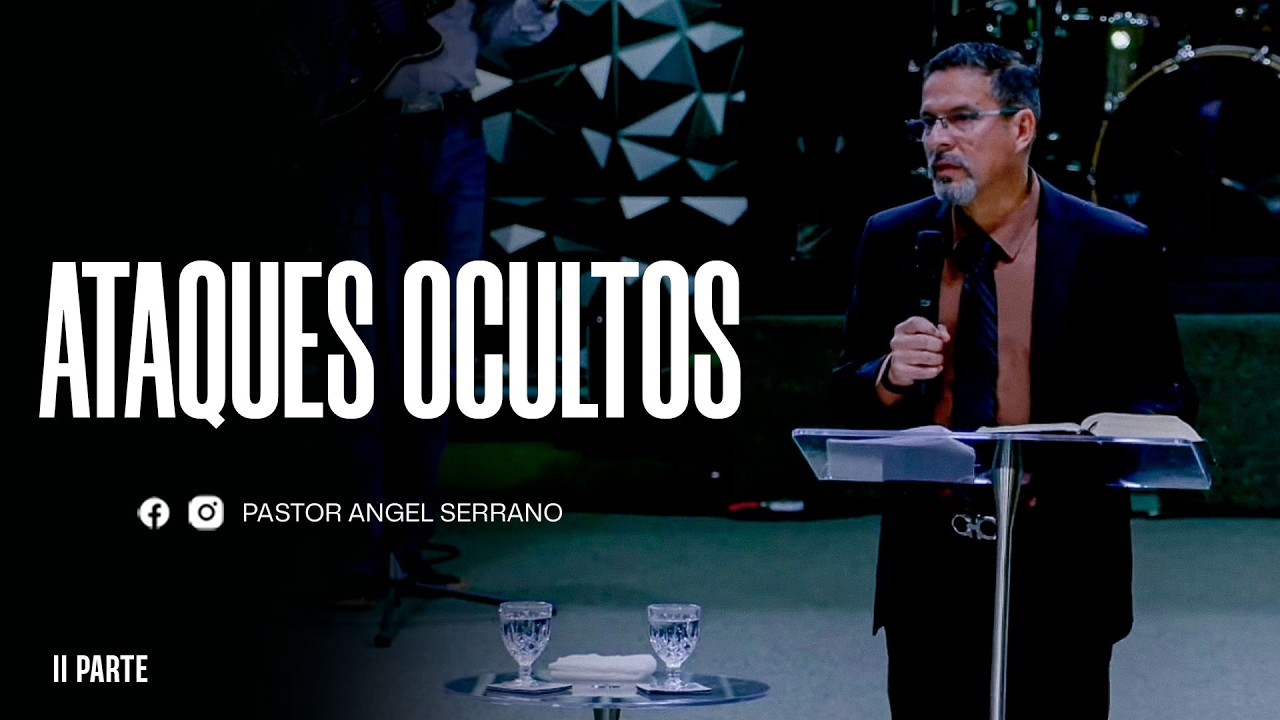 ATAQUES OCULTOS - PASTOR ANGEL SERRANO