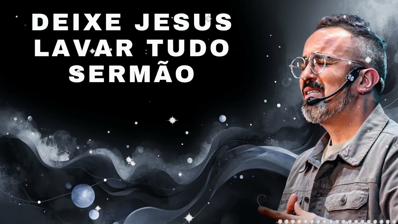 DEIXE JESUS LAVAR TUDO SERMÃO - Diego Menin