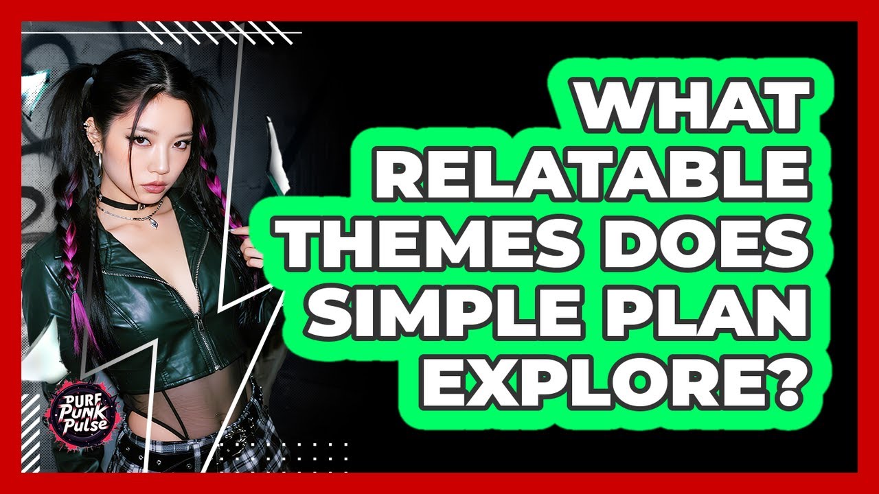 What Relatable Themes Does Simple Plan Explore?