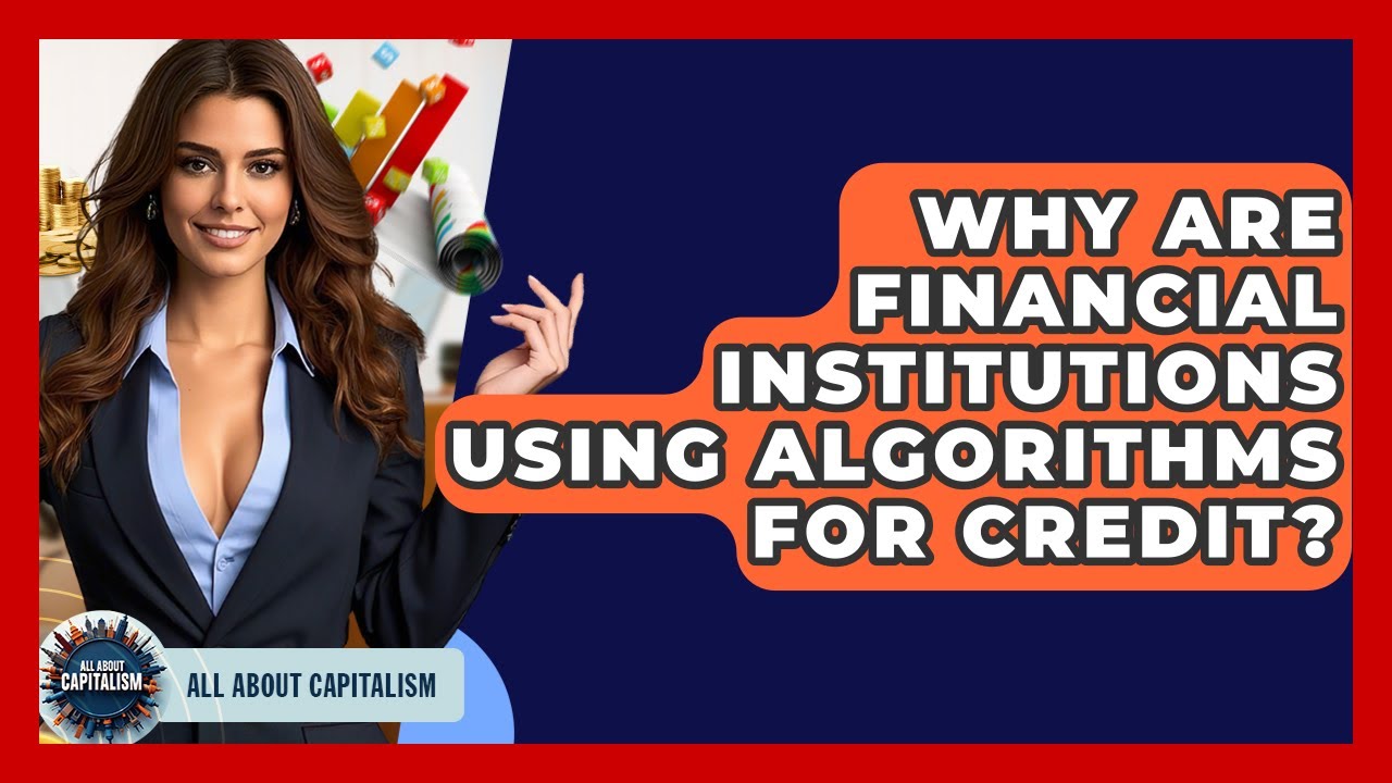 Why Are Financial Institutions Using Algorithms For Credit? - All About Capitalism