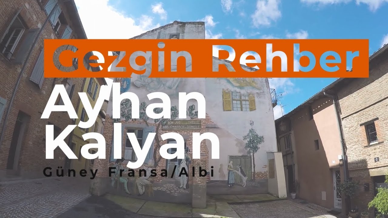 Albi: Tarn Nehri'nin Büyüleyici Manzarası, Tarihi ve Sanatçıları- Ayhan Kalyan'la Yollarda (2018)