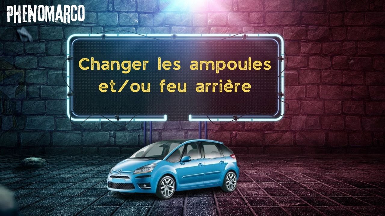 COMMENT CHANGER UNE AMPOULE ET/OU FEU ARRIÈRE DE C4 PICASSO