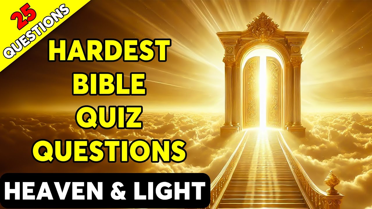HEAVEN AND LIGHT - 25 BIBLE QUESTIONS TO TEST YOUR BIBLE KNOWLEDGE - The Bible Quiz