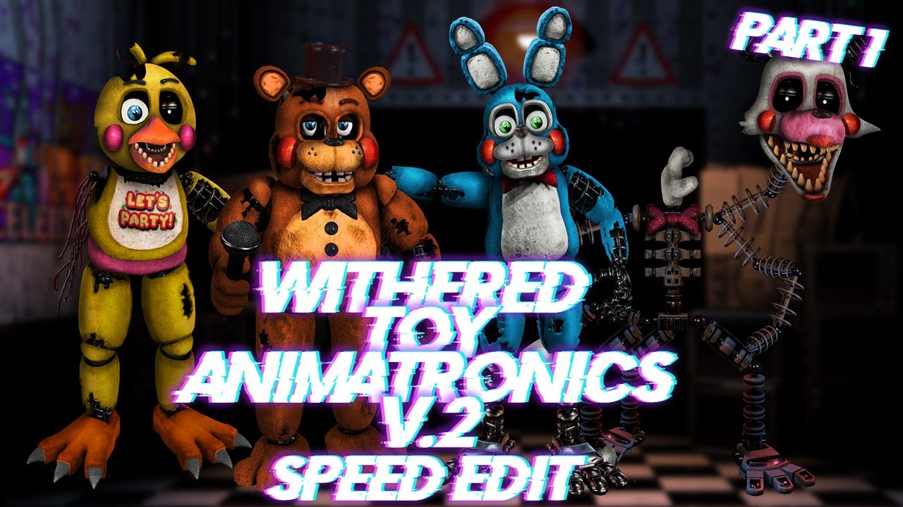 Speed Edit | FNaF | Withered Toy Animatronics (v.2) (Part 1)